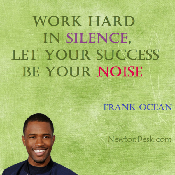 Work Hard In Silence By Frank Ocean - Motivational Quotes