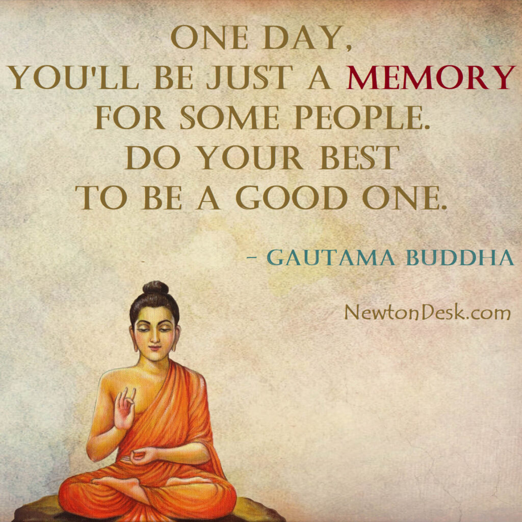 one day You will be just a memory gautama buddha quotes